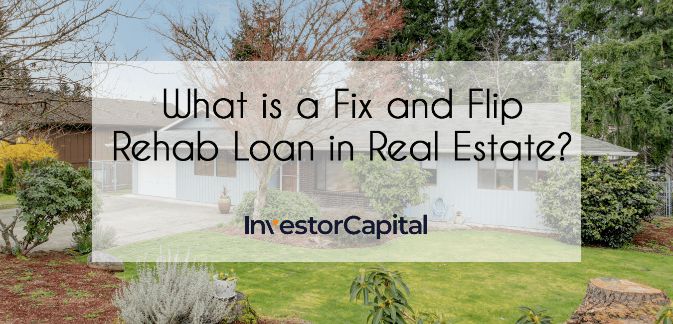 What is a Fix and Flip Rehab Loan in Real Estate? 